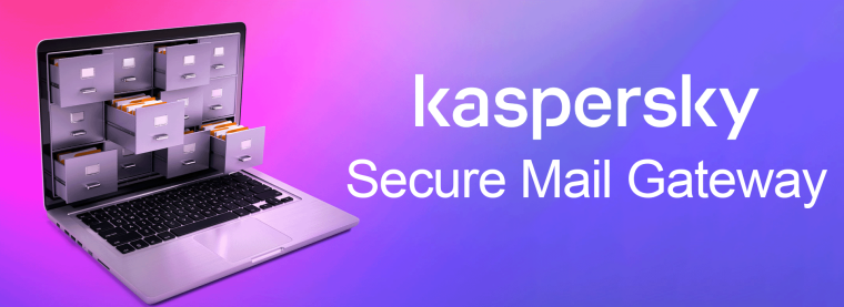 Giới thiệu về Kaspersky Secure Mail Gateway bản quyền - Tường lửa bảo mật Mail dành cho doanh nghiệp