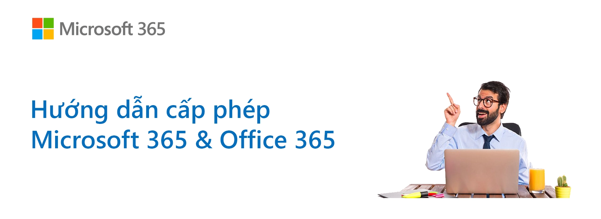 Hướng dẫn chi tiết về các loại cấp phép Microsoft 365 & Office 365