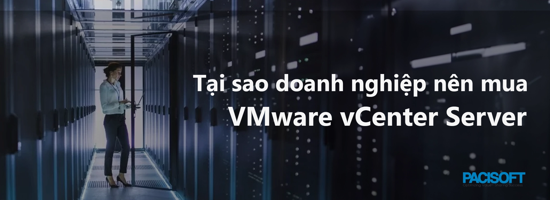 Tại sao nên mua VMware vCenter Server cho môi trường doanh nghiệp?