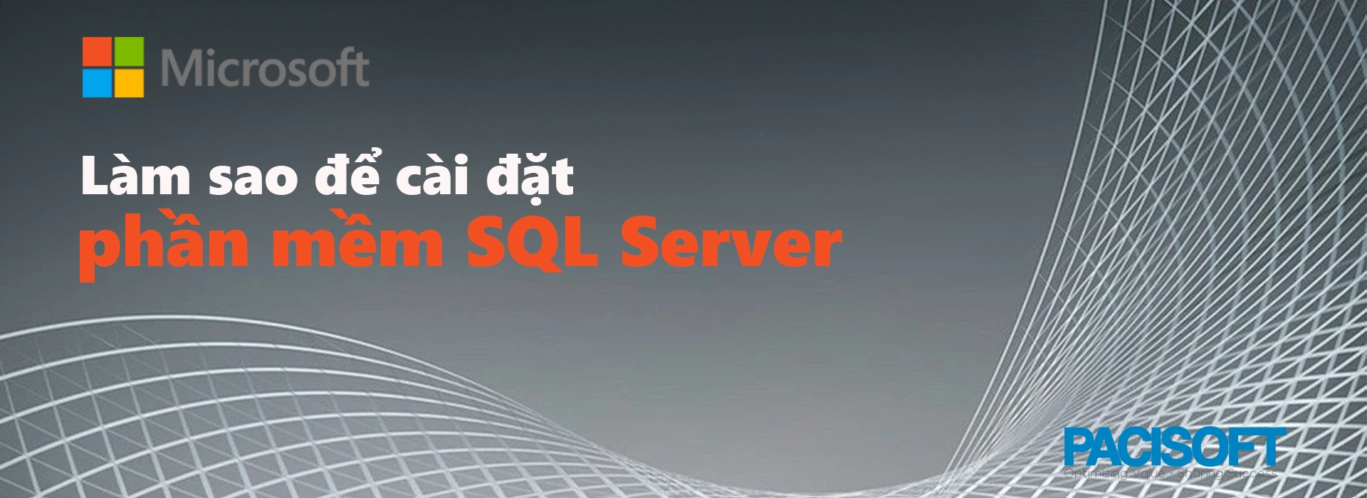 Hướng dẫn tải xuống và cài đặt phần mềm SQL Server chi tiết
